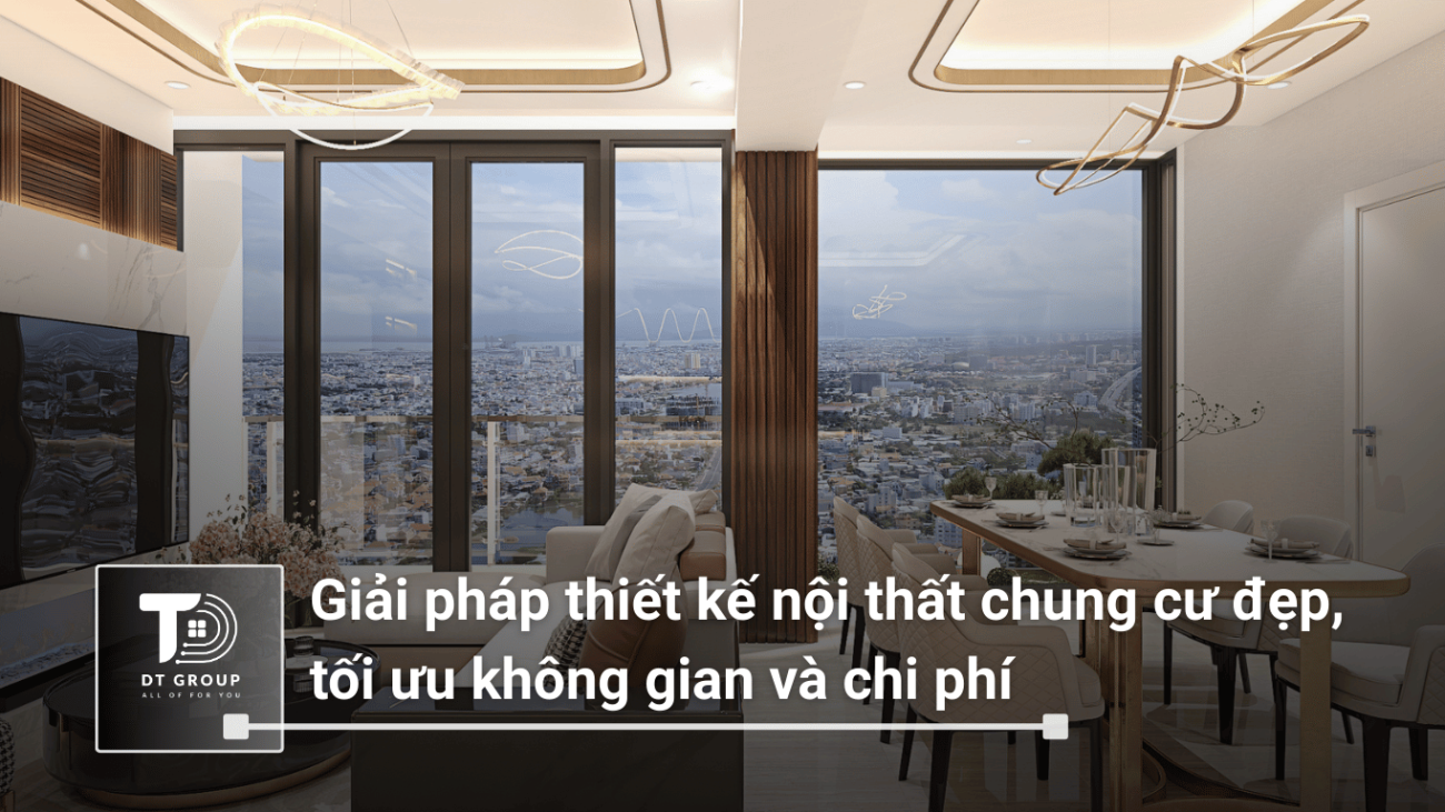 Giải pháp thiết kế nội thất chung cư đẹp, tối ưu không gian và chi phí